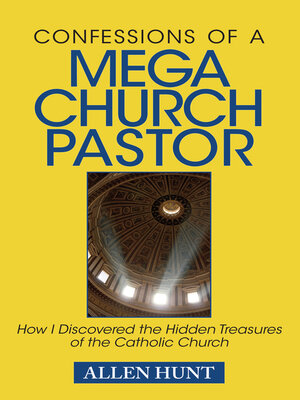 cover image of Confessions of a Mega Church Pastor: How I Discovered the Hidden Treasures of the Catholic Church